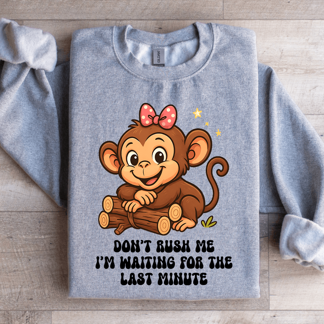 Don't Rush Me Sweatshirt