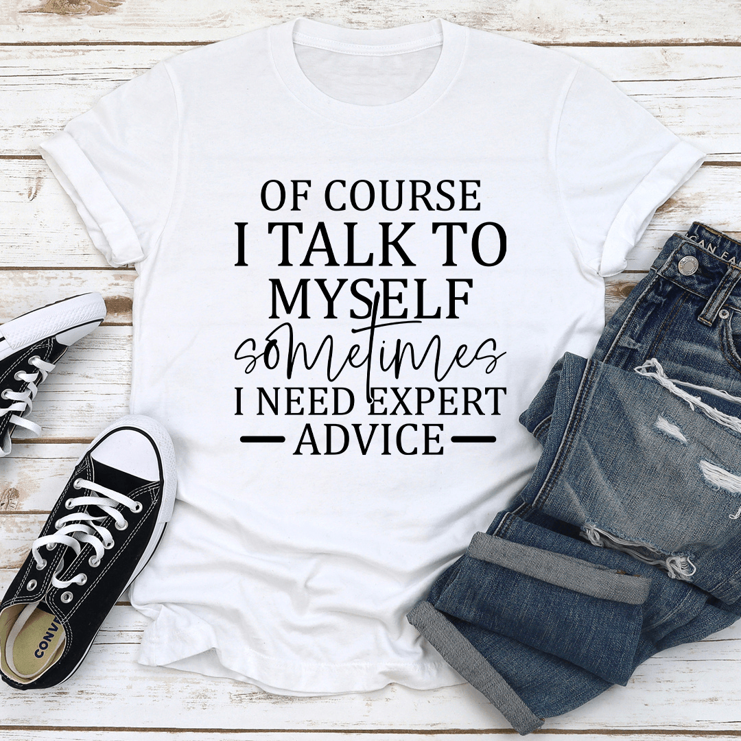 Of Course I Talk To Myself Sometimes Tee