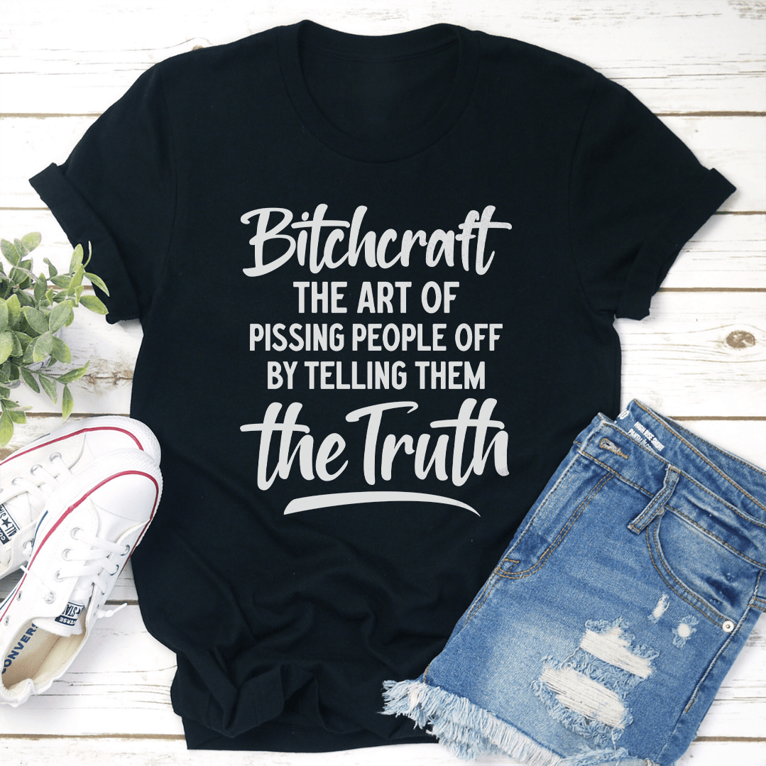 Bitchcraft The Art Of Pissing People Off By Telling Them The Truth Tee