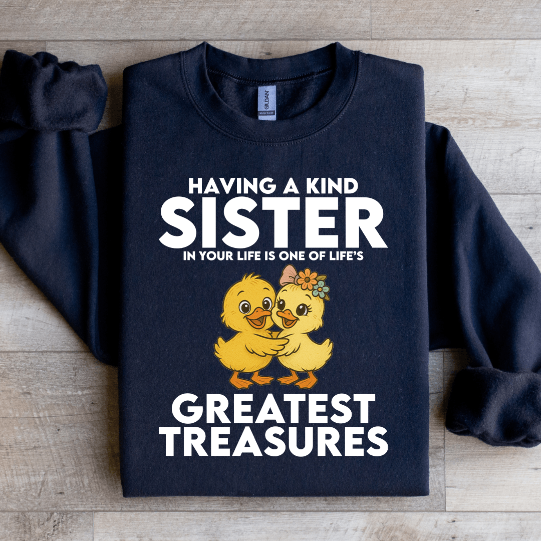 Having A Kind Sister In Your Life's Greatest Treasures Sweatshirt