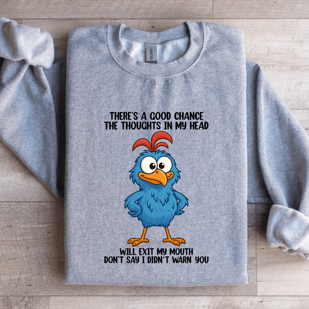 There's A Good Chance The Thoughts In My Head Sweatshirt
