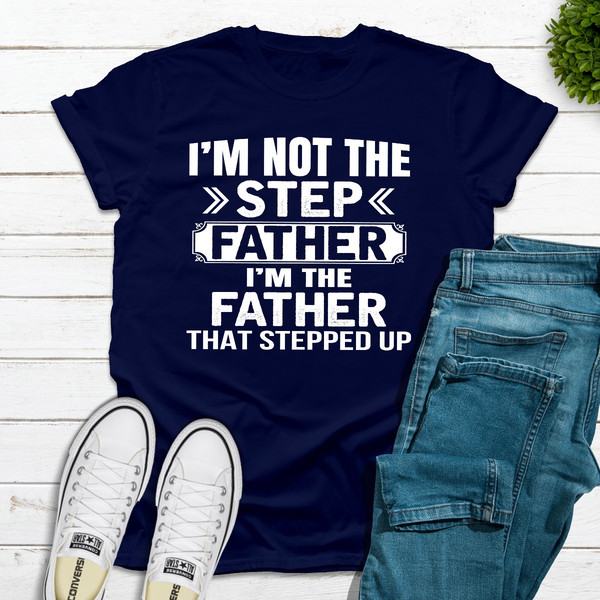 I'm Not The Step Father I'm The Father That Stepped Up