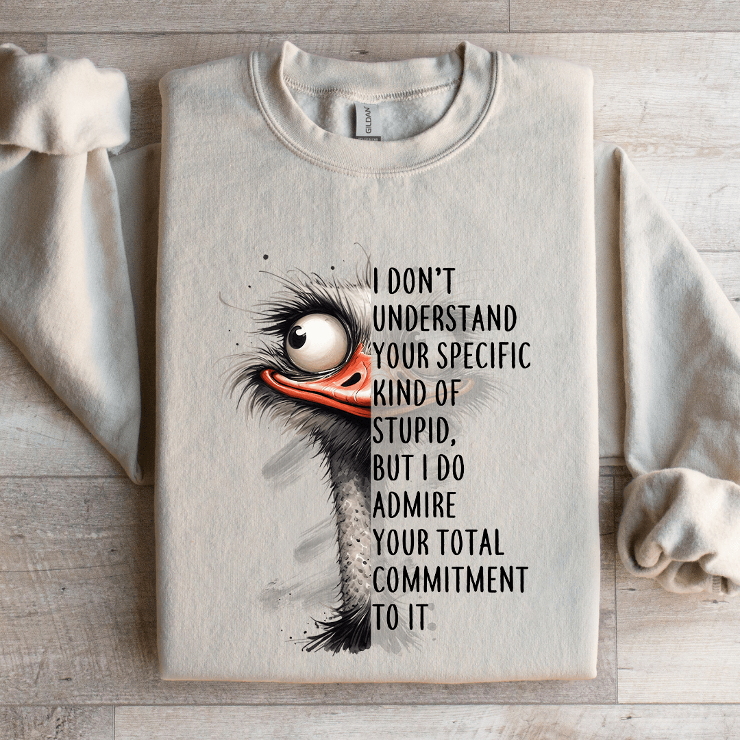 I Don't Understand Your Specific Kind Of Stupid Sweatshirt