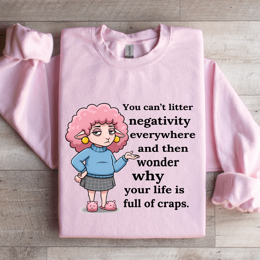 You Can't Litter Negativity Everywhere Sweatshirt