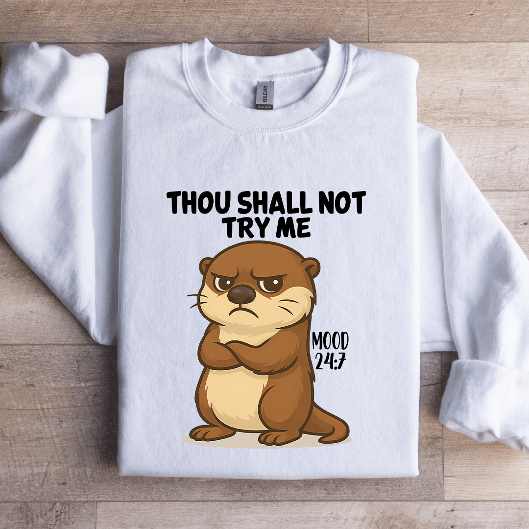 Thou Shall Not Try Me Mood 24:7 Sweatshirt