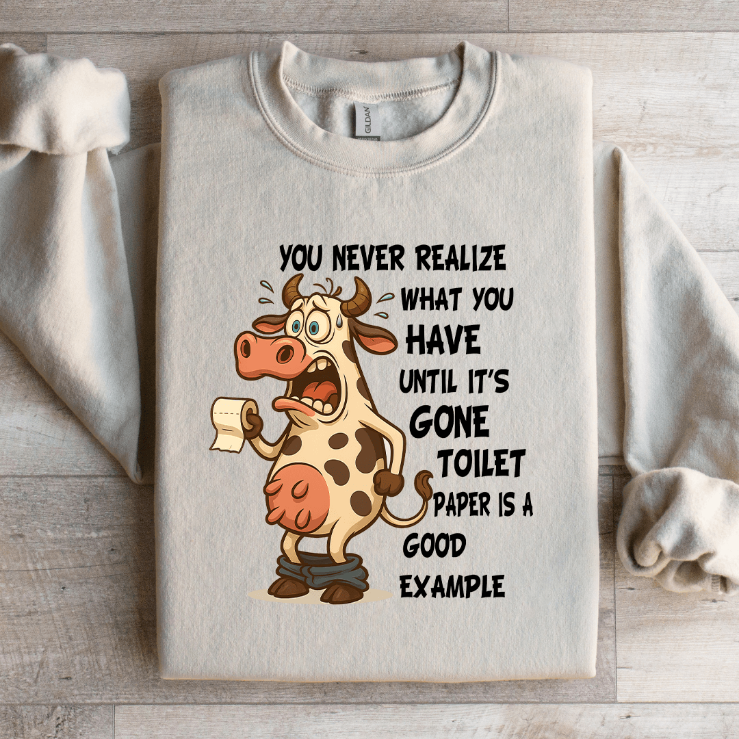 You Never Realize What You Have Until Sweatshirt