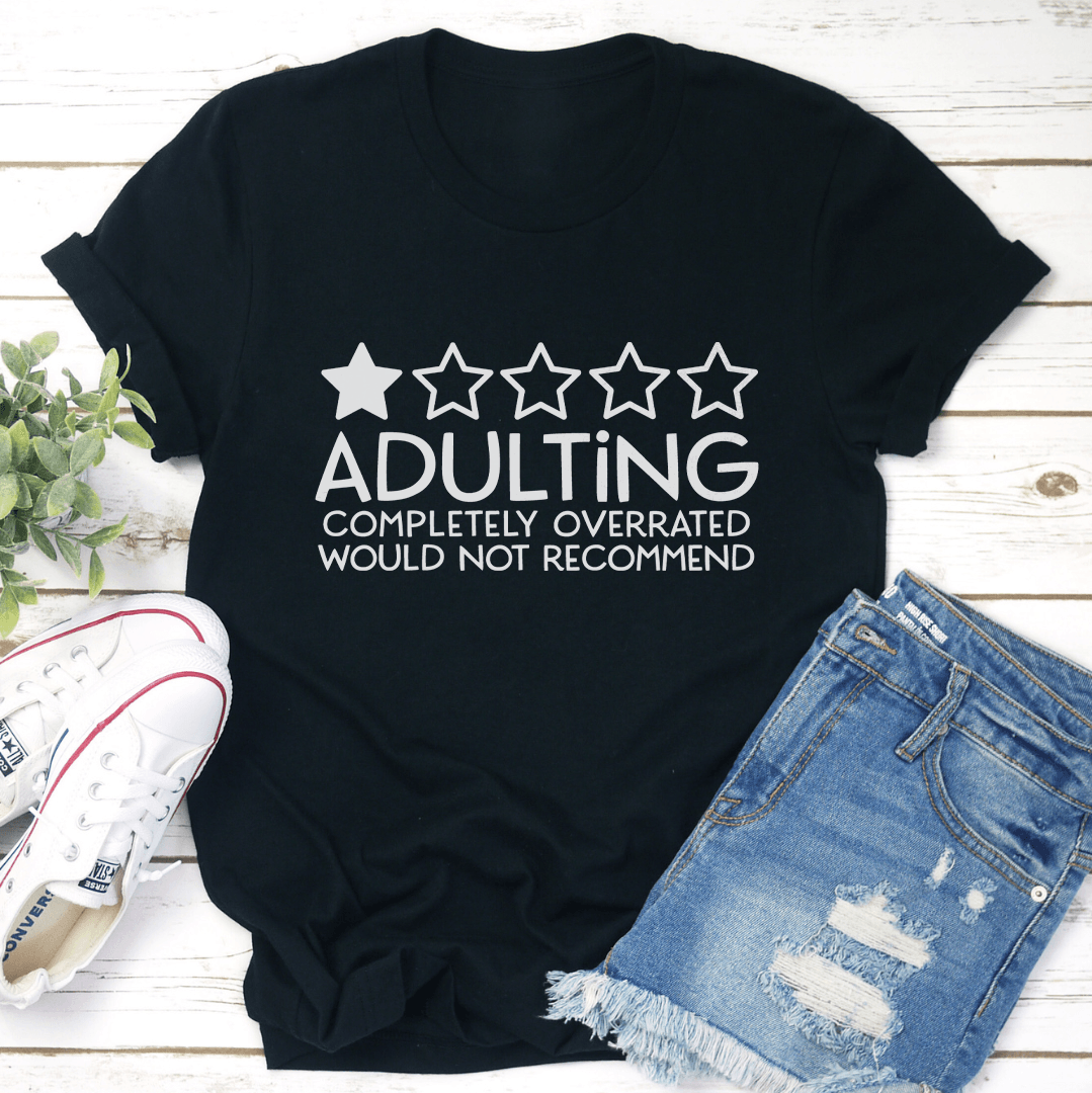 Adulting Completely Overrated Tee