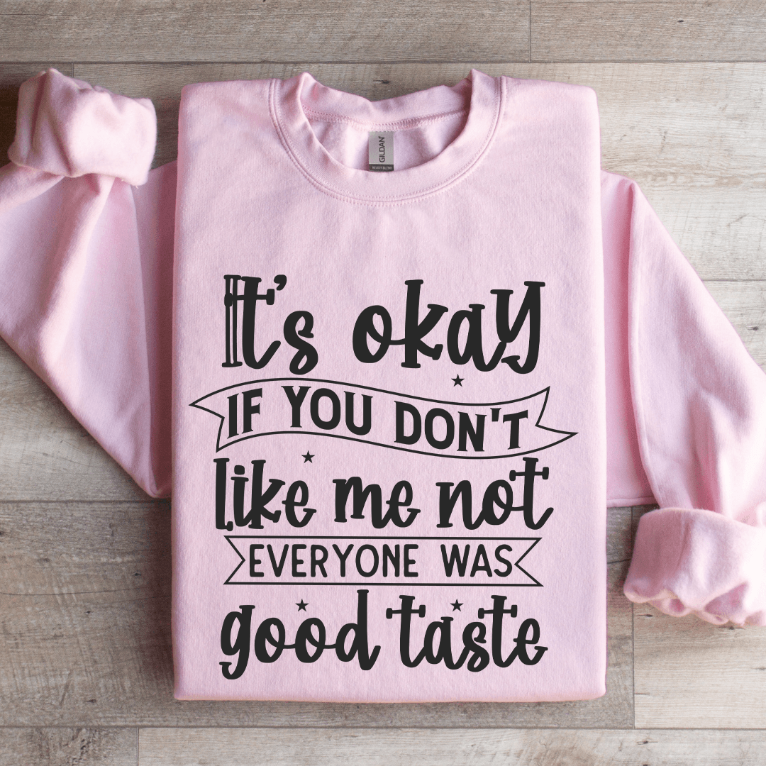 It's Okay If You Don't Like Me Not Everyone Sweatshirt
