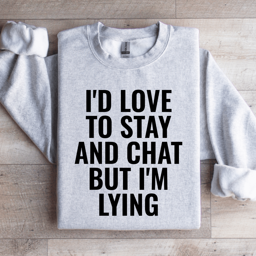 I'd Love To Stay Sweatshirt