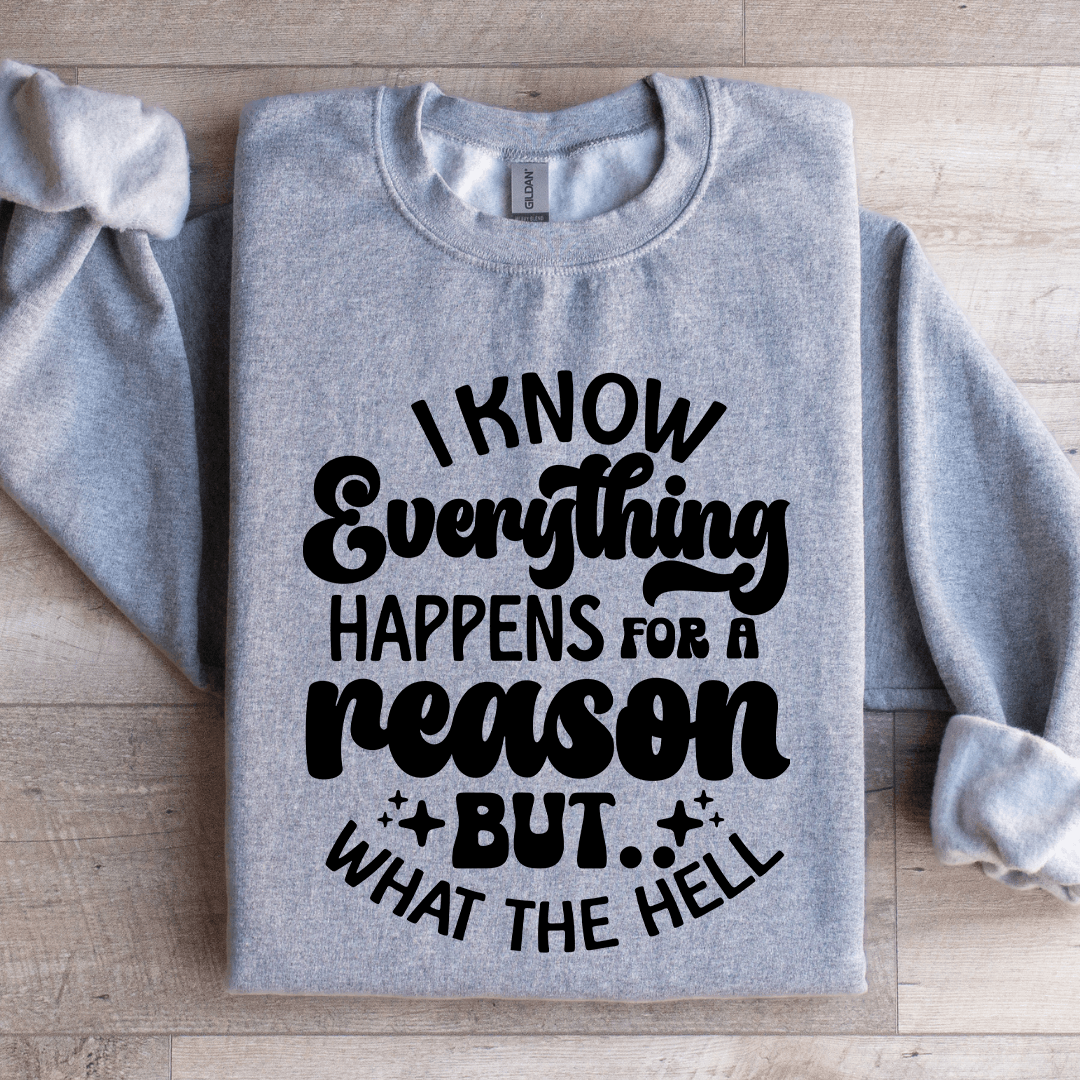 I Know Everything Happens For A Reason Sweatshirt