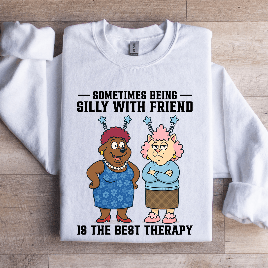Sometimes Being Silly Is The Best Therapy Sweatshirt
