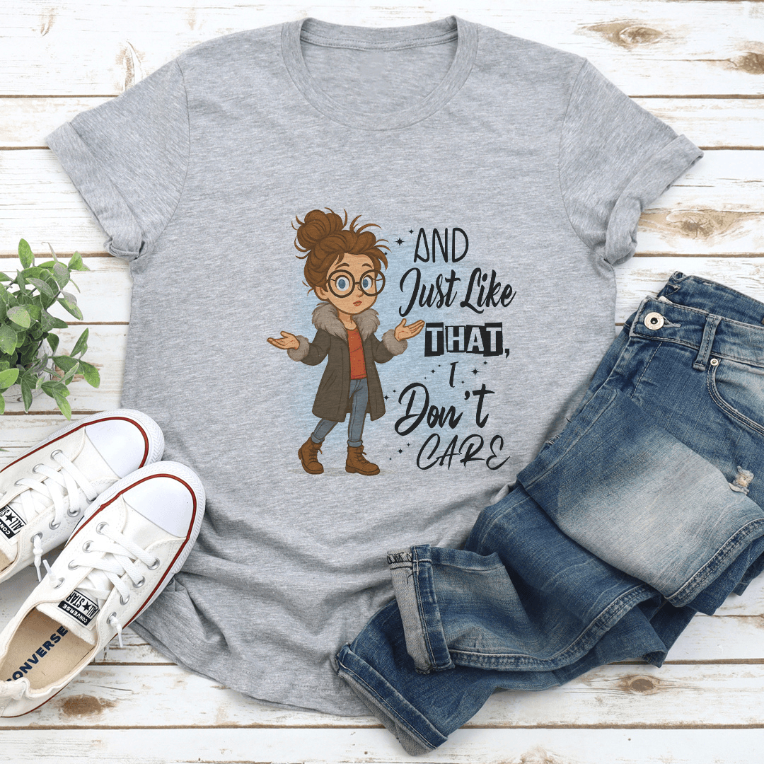And Just Like That I Don't Care Tee