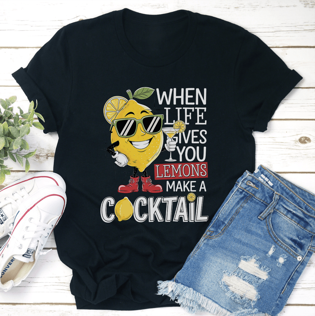 When Life Gives You Lemons Cocktail Tee