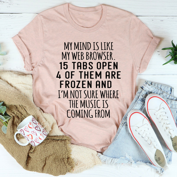 My Mind Is Like My Web Browser Tee