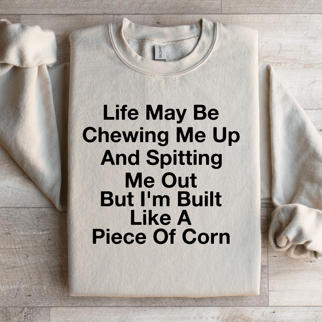 Life May Be Chewing Me Up Sweatshirt