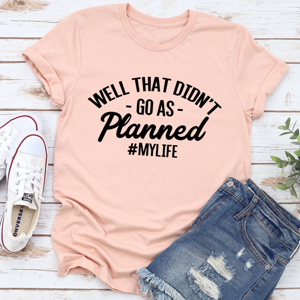 Well That Didn't Go As Planned Tee