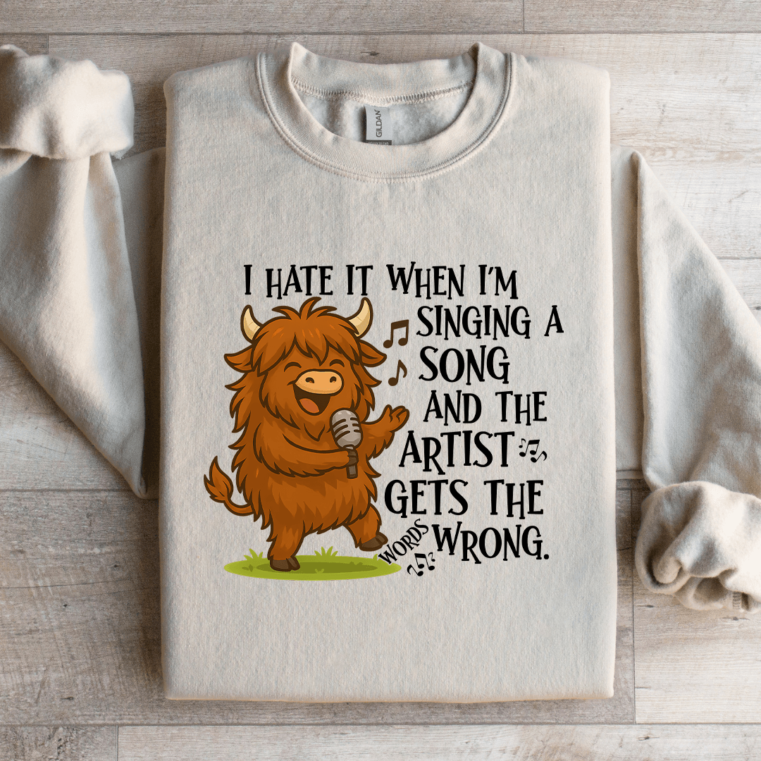 I Hate It When I'm Singing A Song Sweatshirt