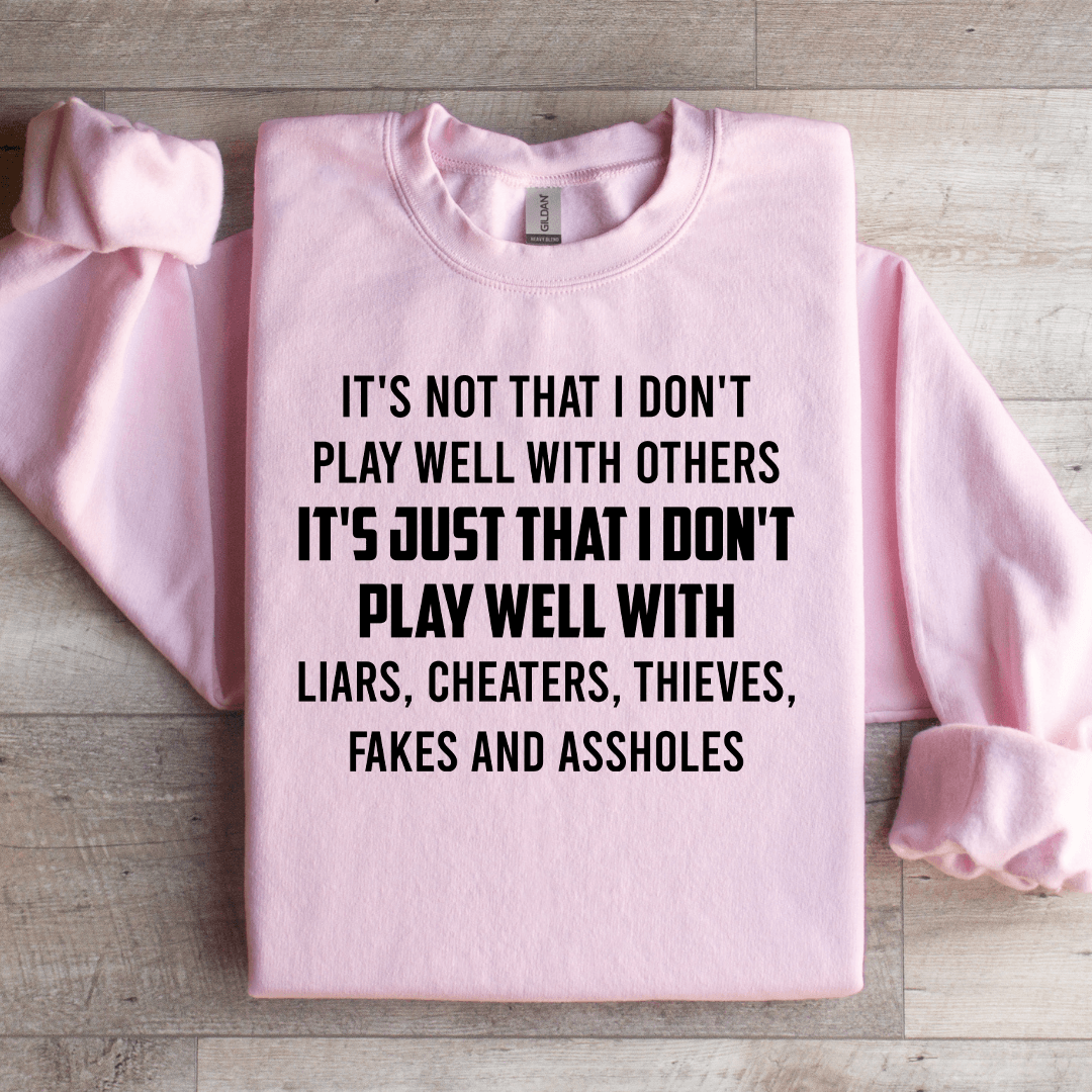 It's Not That I Don't Play Well With Others Sweatshirt