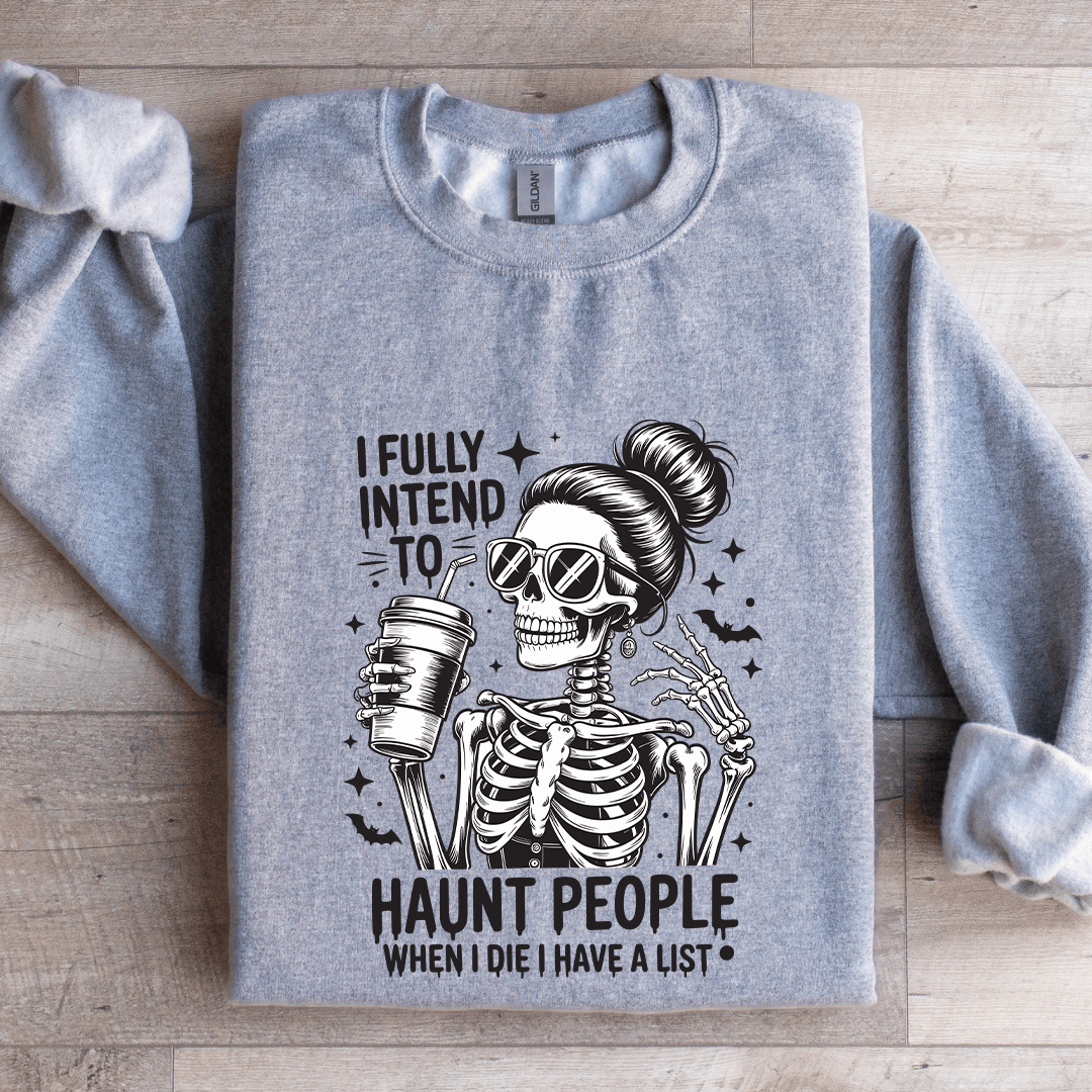 I Fully Intend Haunt People Sweatshirt