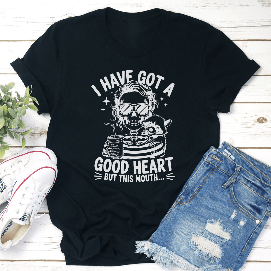I Have Got A Good Heart But This Mouth Tee