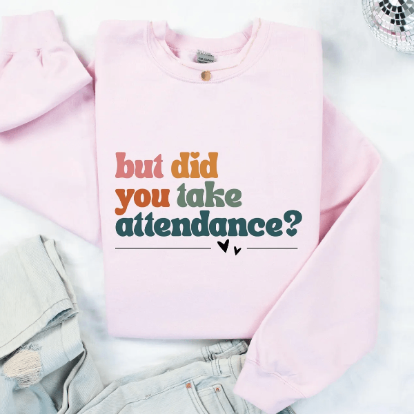 Funny Attendance Teacher Sweatshirt Teacher Life Appreciation Gift Crewneck
