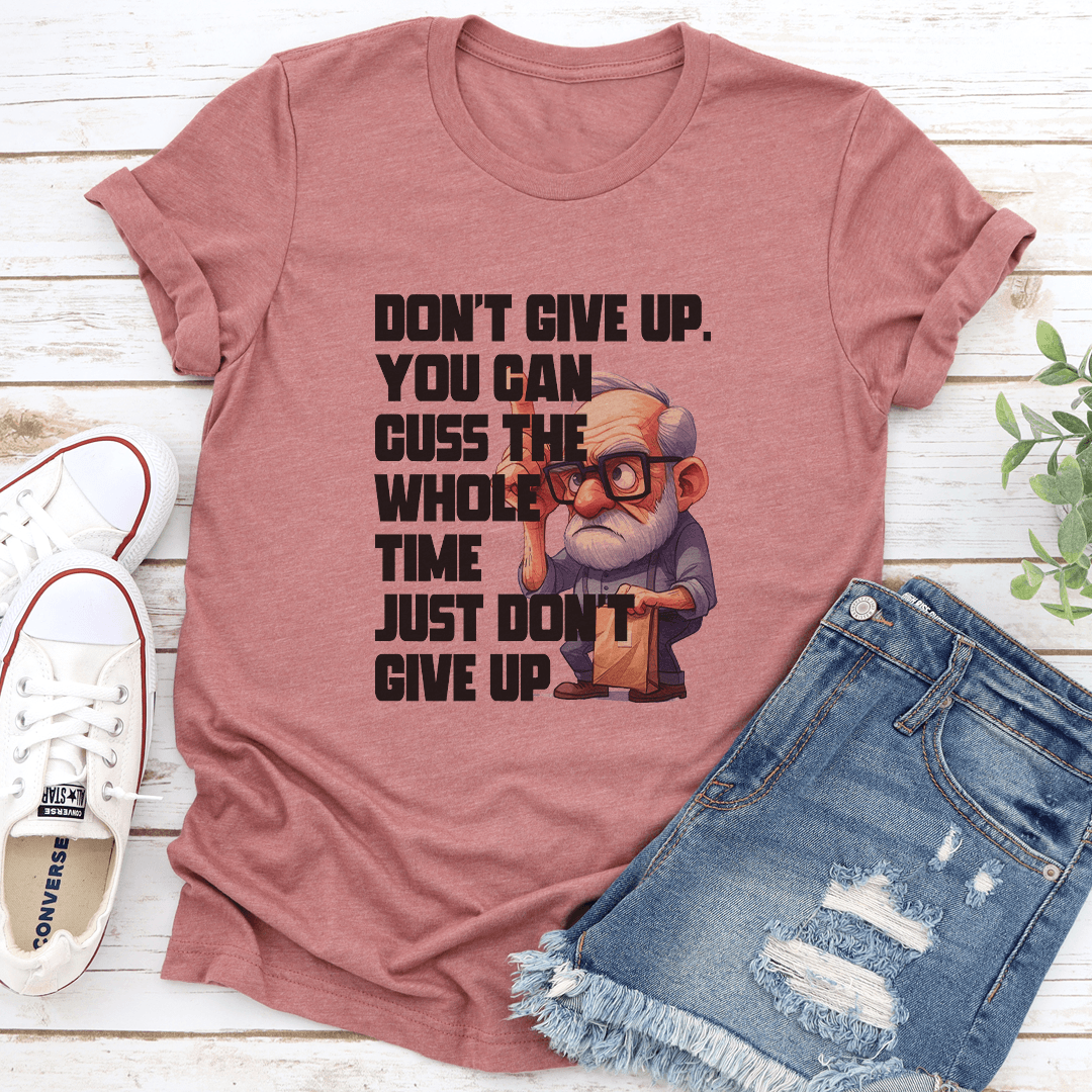 Don't Give Up You Can Guss The Whole Time Just Don't Give Up Tee