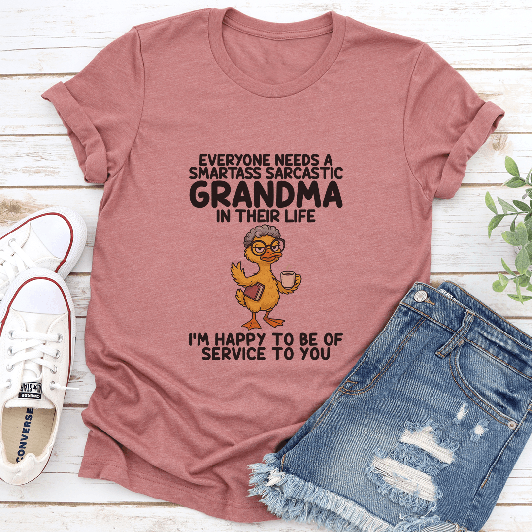 Everyone Needs A Smartass Sarcastic Grandma In Their Life Tee