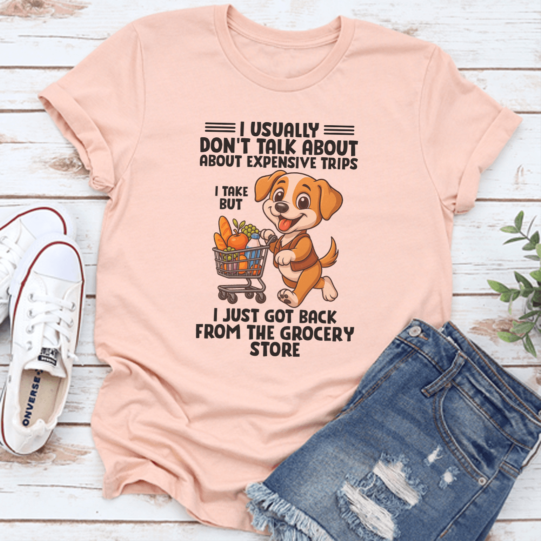 I Usually Don't Talk About About Expensive Trips Tee