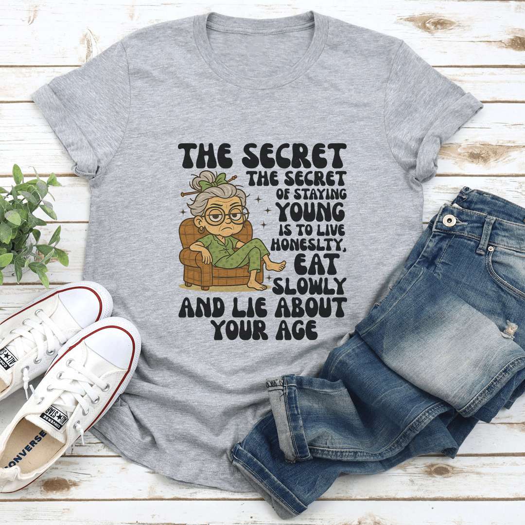 The Secret Of Staying Young Is To Live Honeslty Tee