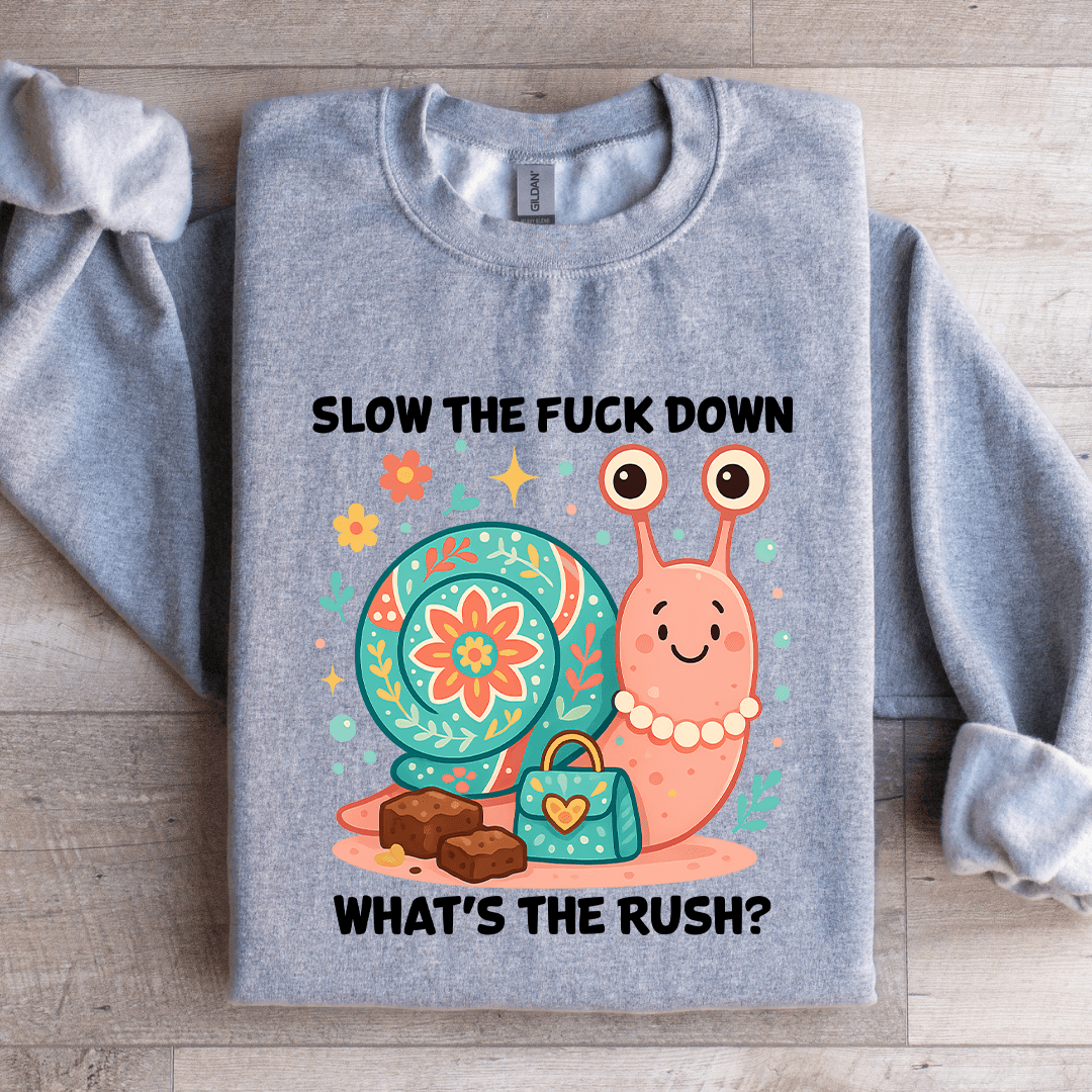 Slow The F-ck Down What's The Rush Sweatshirt