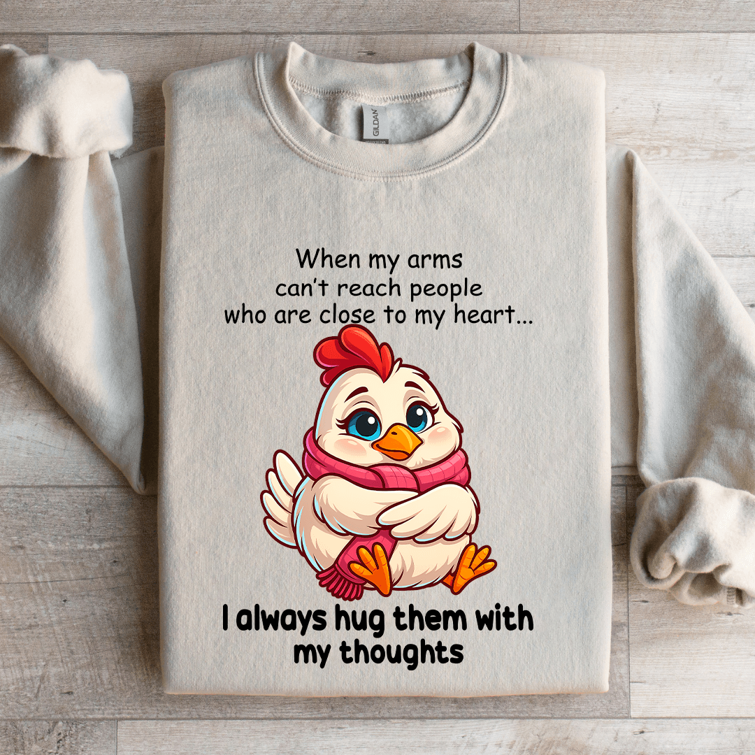 When My Arms Can't Reach People Who Are Close To My Heart Sweatshirt