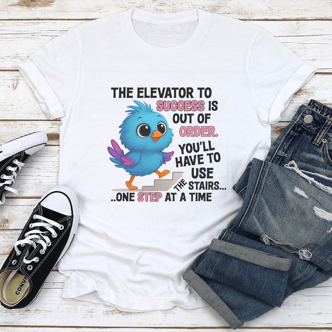 The Elevator To Success Is Out Of Oder Tee