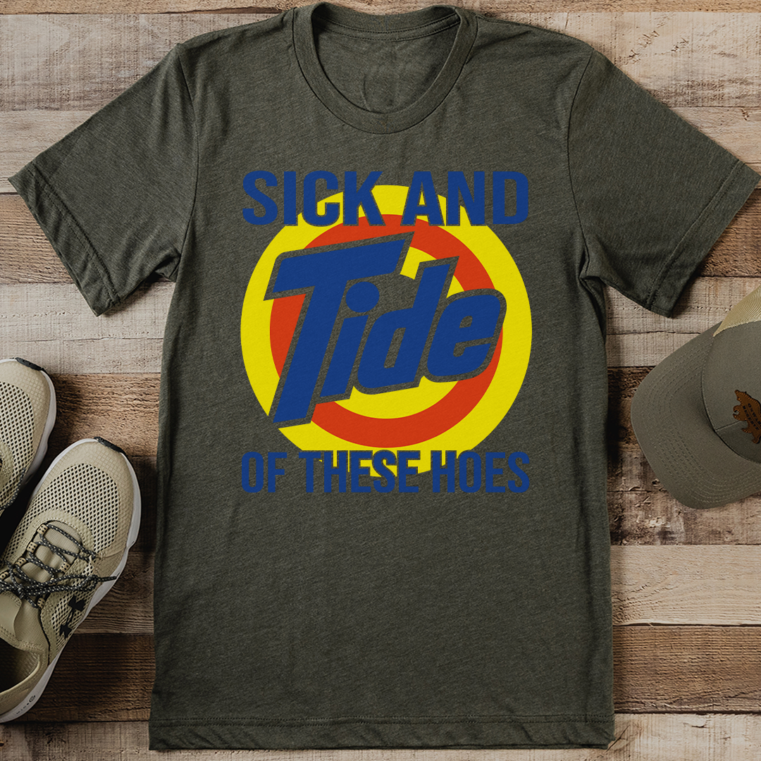 Sick and Tide of These Hoes Tee