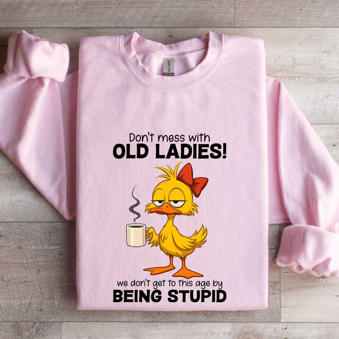 Don't Mess WIth Old Ladies Sweatshirt