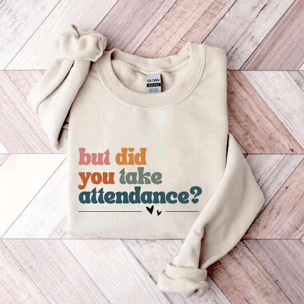 Funny Attendance Teacher Sweatshirt Teacher Life Appreciation Gift Crewneck