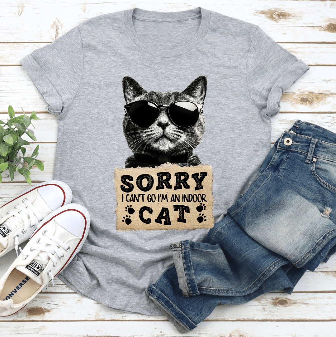 Sorry I Can't Go I'm An Indoor Cat Tee