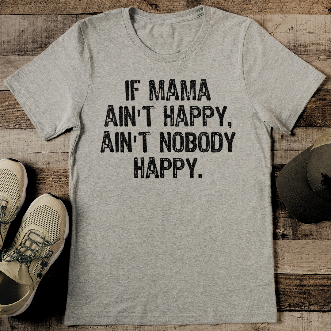 If Mama Ain't Happy Ain't Nobody Happy Tee