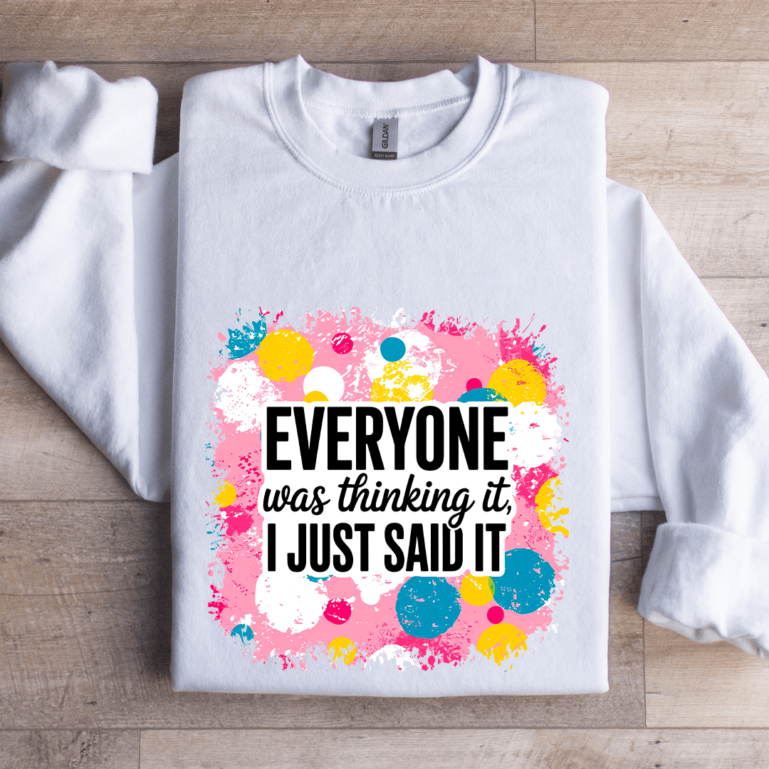 Everyone Was Thinking It I Just Said It Sweatshirt