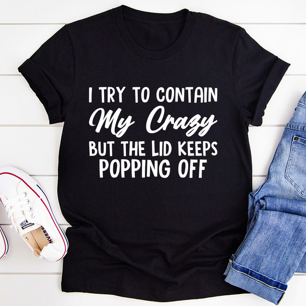 I Tried To Contain My Crazy Tee