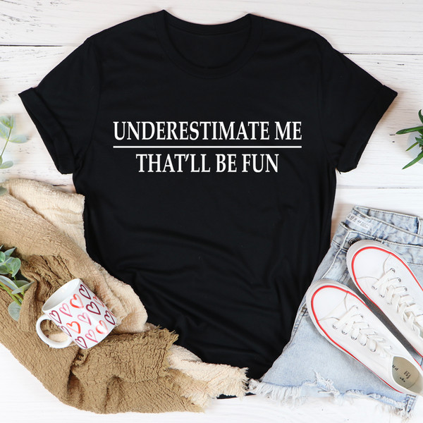 Underestimate Me Tee