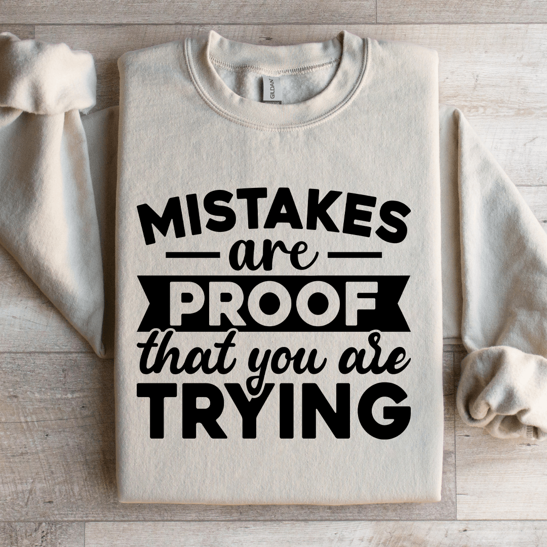 Mistakes Are Proof That You Are Trying Sweatshirt