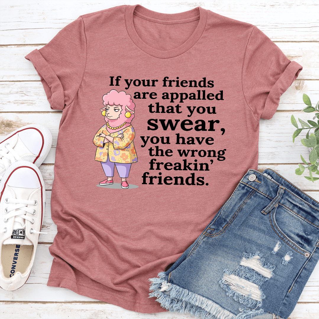 If Your Friends Are Appalled That You Swear Tee
