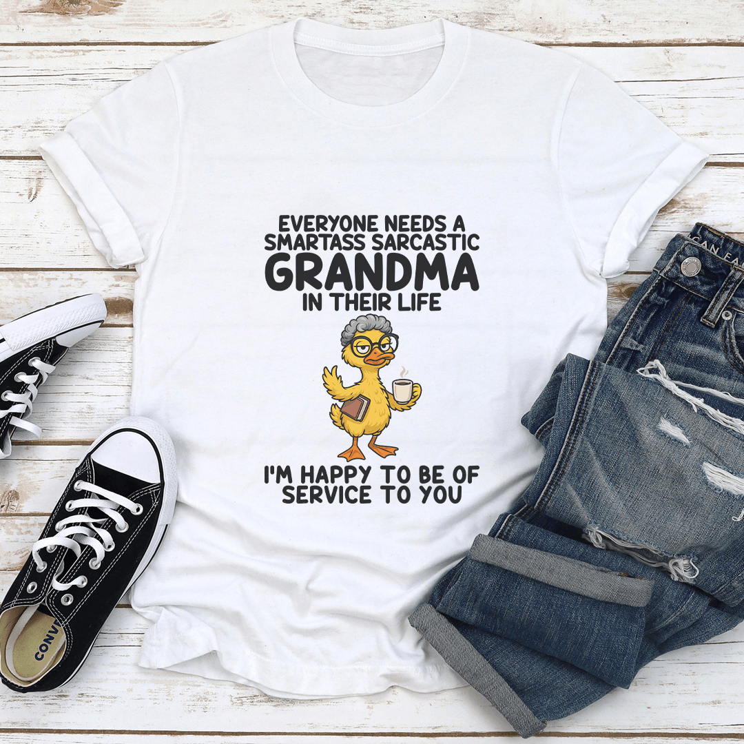 Everyone Needs A Smartass Sarcastic Grandma In Their Life Tee