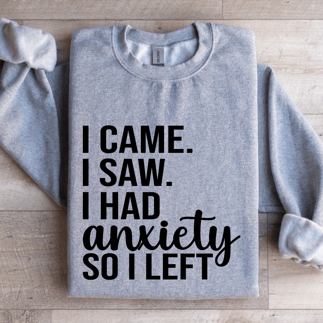 I Came I Saw I Had Anxiety So I Left Sweatshirt