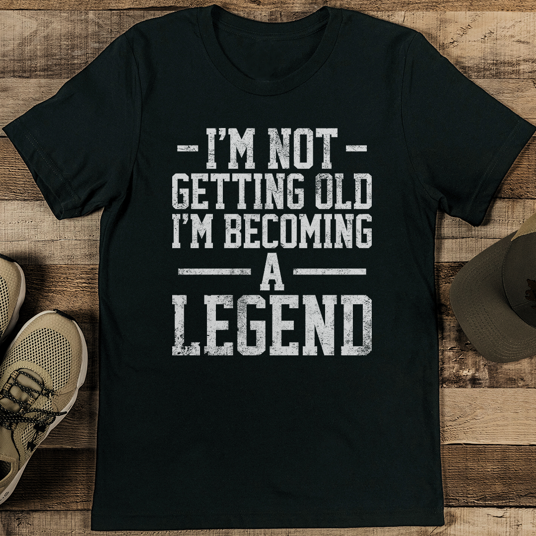 I'm Not Getting Old I'm Becoming A Legend Tee