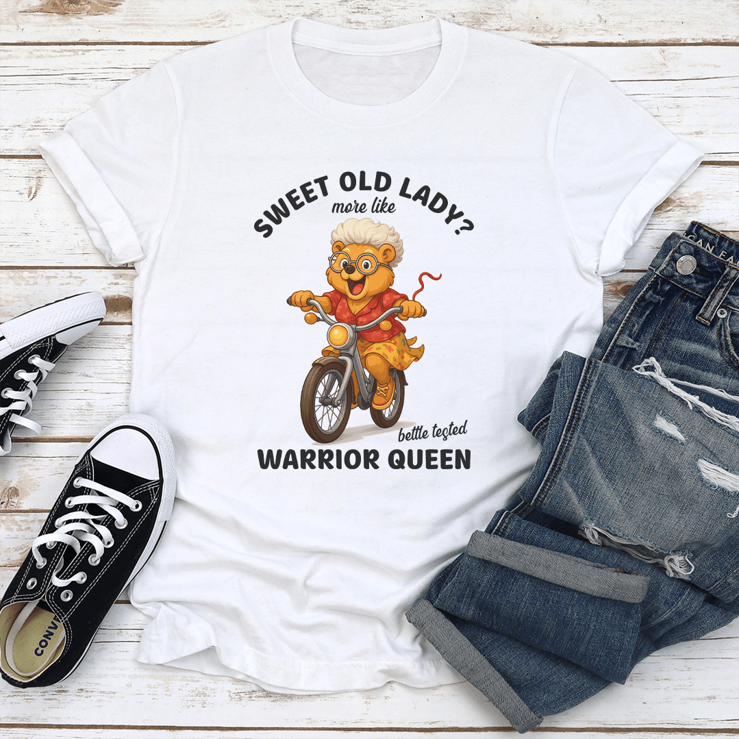 Sweet Old Lady More Like Battle Tested Warrior Queen Tee