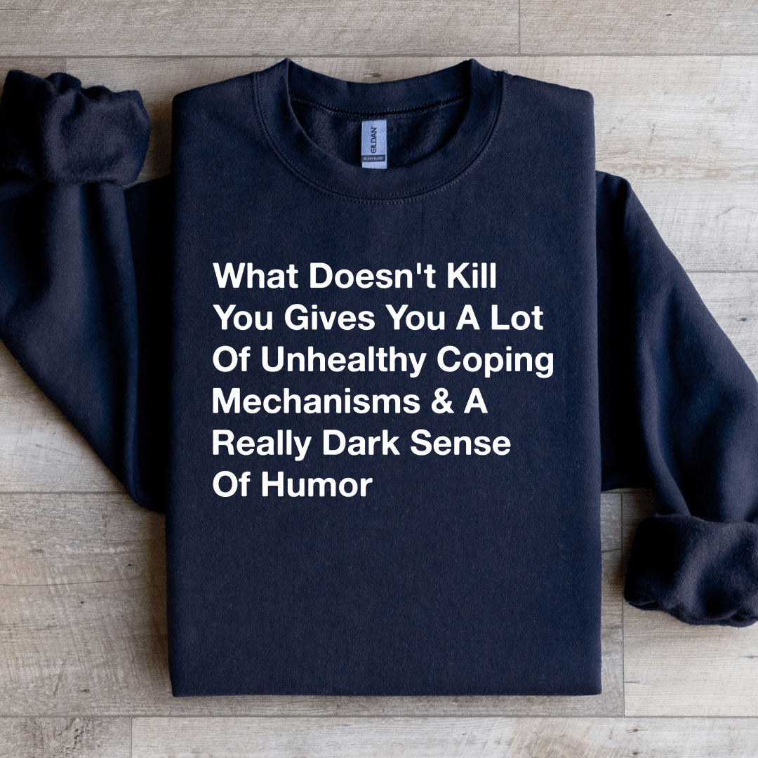 What Doesn't Kill You Gives You Sweatshirt