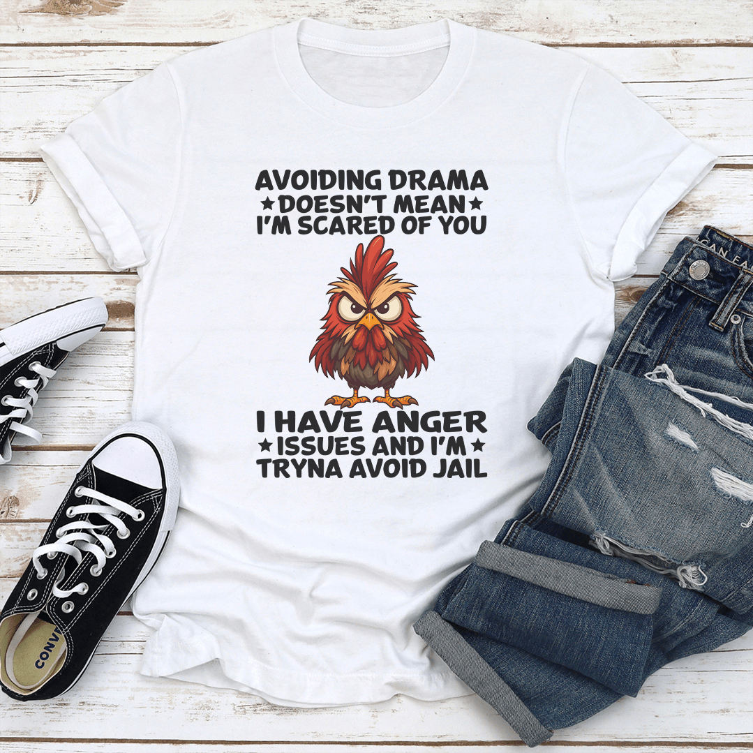 Avoiding Drama Doesn't Mean I'm Scared Of You I Have Anger Issues Tee