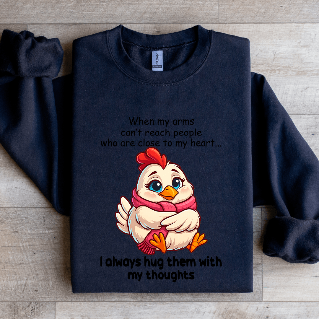 When My Arms Can't Reach People Who Are Close To My Heart Sweatshirt