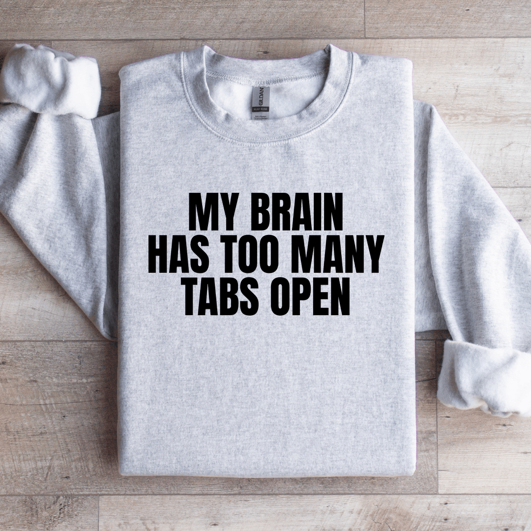 My Brain Has Too Many Tabs Open Sweatshirt